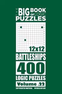 The Big Book of Logic Puzzles - Battleships 400 Logic (Volume 22)