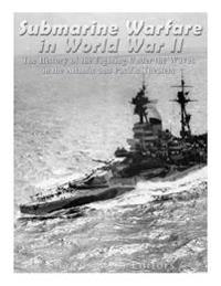 Bokomslag för "Submarine Warfare in World War II: The History of the Fighting Under the Waves in the Atlantic and Pacific Theaters"