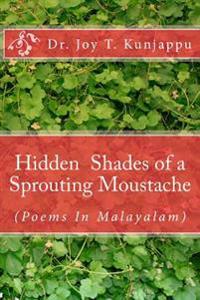 Hidden Shades of a Sprouting Moustache: (poems in Malayalam)