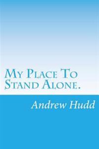 My Place To Stand Alone.: Poems from the Heart and Vision