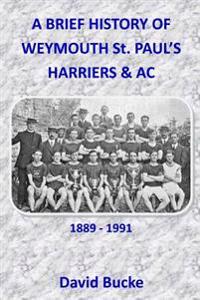 A Brief History Of Weymouth St. Paul's Harriers AC 1889-1991