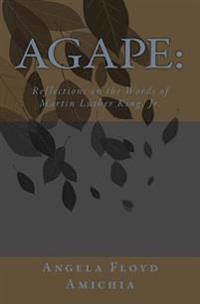 Agape: : Reflections on the Words of Martin Luther King, Jr.