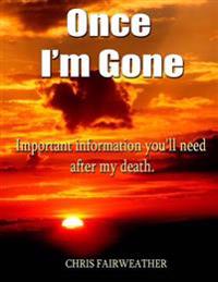 Once I'm Gone: Important Information You'll Need After My Death