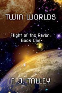 Twin Worlds: Flight of the Raven: Book One