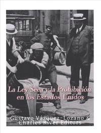 La Ley Seca y la Prohibición en los Estados Unidos