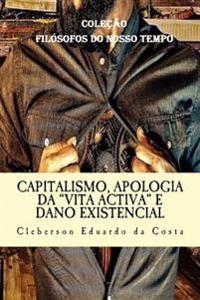 Capitalismo, Apologia da Vita Activa e Dano Existencial