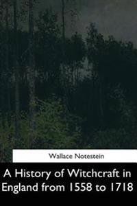 Bokomslag för "A History of Witchcraft in England from 1558 to 1718"