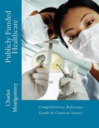 Publicly Funded Healthcare: Comprehensive Reference Guide & Citation Source