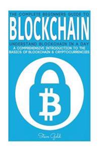 Blockchain: Understand Blockchain in a Day: A Comprehensive Introduction to the Basics of Blockchain & Cryptocurrencies
