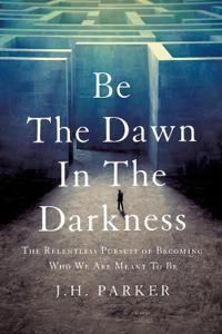 Be The Dawn In The Darkness