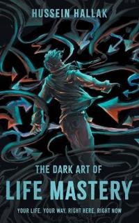 The Dark Art of Life Mastery