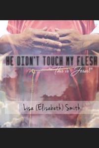 He Didn't Touch My Flesh
