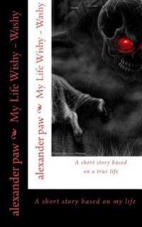 My Life Wishy - Washy: A Short Story - based on a true life