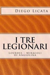 I Tre Legionari: Lourdes - Miracoli Di Angiolina