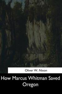 Bokomslag for "How Marcus Whitman Saved Oregon"
