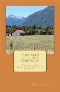 A Woman Of Quiet Strength: The Life Of Catherine Antonia Almeida
