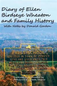 Diary of Ellen Birdseye Wheaton and Family History: Digitized and Updated by Katharine E Wagner