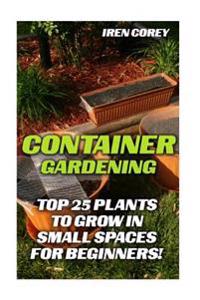 Container Gardening: Top 25 Plants To Grow In Small Spaces For Beginners!