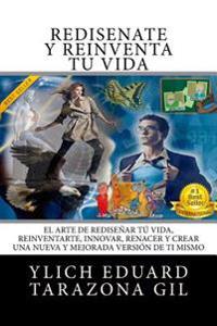 Bokomslag för "Rediséñate Y Reinventa Tú Vida: El Arte de Rediseñar Tú Vida, Reinventarte, Innovar, Renacer Y Crear Una Nueva Y Mejorada Versión de Ti Mismo"