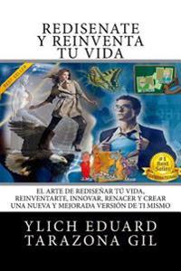 Bokomslag för "Rediséñate Y Reinventa Tú Vida: El Arte de Rediseñar Tú Vida, Reinventarte, Innovar, Renacer Y Crear Una Nueva Y Mejorada Versión de Ti Mismo"