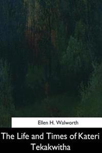 The Life and Times of Kateri Tekakwitha