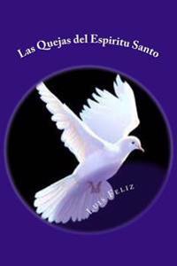 Las Quejas del Espiritu Santo: Este es un libro acerca de las cosas que el Espritu santo dice a la iglesia