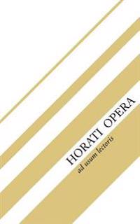 Horati Opera: Sermones, Epodi, Carmina, Carmen Saeculare, Epistulae