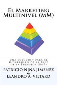 El Marketing Multinivel (MM): Una soluciòn para el desarrollo de la Base de la Piramide (BdP)