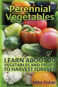 Perennial Vegetables: Learn About 20 Vegetables and Fruits to Harvest Forever