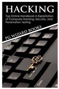 Hacking: Top Online Handbook in Exploitation of Computer Hacking, Security, and Penetration Testing