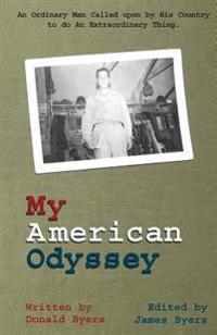 My American Odyssey: : The Story of an Ordinary Man Called upon by His Country to do an Extraordinary Thing