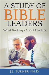 A Study of Bible Leaders: God's View of Leadership