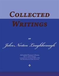 Collected Writings of John Norton Loughborough: Words of the Pioneer Adventists