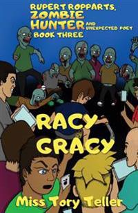 Rupert Ropparts Zombie Hunter And Unexpected Poet Book 3 Racy Gracy