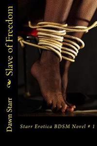 Slave of Freedom: Starr Erotica BDSM Novel # 1