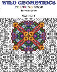 Wild Geometrics Coloring Book for Everyone: Wild Geometrics Vol.1