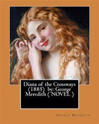 Diana of the Crossways (1885) by: George Meredith ( NOVEL )