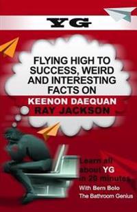 Yg: Flying High to Success, Weird and Interesting Facts on Keenon Daequan Ray Jackson!