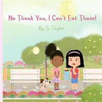 No Thank You, I Can't Eat Those!: Your Child's Journey and Questions About Foods & Allergies! Help Them Communicate Foods They Are Allergic To!