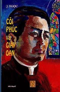 Coi Phuc Va Giay Oan: Doc Coi Phuc Va Giay Oan de Am Hieu, Thong CAM Va Dong Hanh Phan Nao Doi Song Cua Cac Linh Muc, Mot Doi Song Voi Rat N