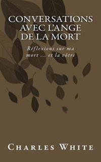 Conversations Avec L'ange De La Mort