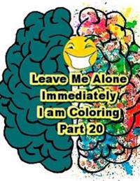 Leave Me Alone Immediately I am Coloring Part 20: An Adult Coloring Book