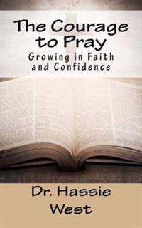 The Courage to Pray: Growing in Faith and Confidence