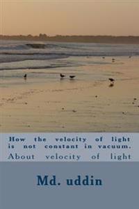 How the velocity of light is not constant in vacuum.: About velocity of light