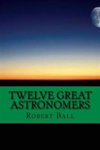 Twelve Great Astronomers