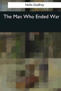 The Man Who Ended War