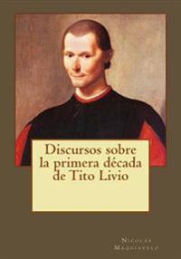 Discursos sobre la primera d�cada de Tito Livio/ Discourses on the first decade of Titus Livius