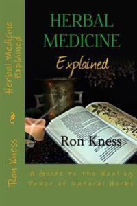 Herbal Medicine Explained: A Guide to the Healing Power of Natural Herbs