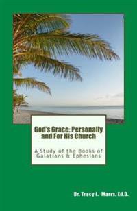 God's Grace: Personally and For His Church: A Study of the Books of Galatians & Ephesians
