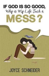 If God is So Good, Why is My Life Such a Mess?